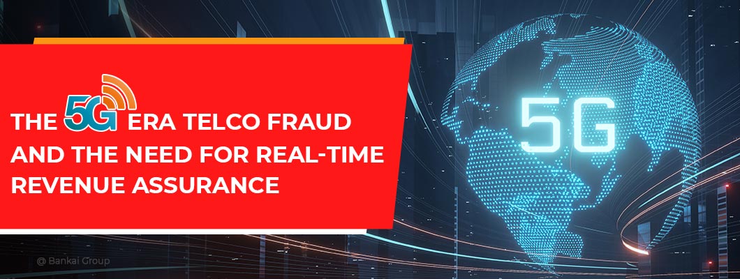 Telco Fraud Prevention Strategies and Revenue Assurance in the 5G Era