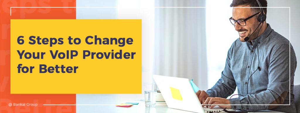 6 Steps to Change Your VoIP Provider for Better