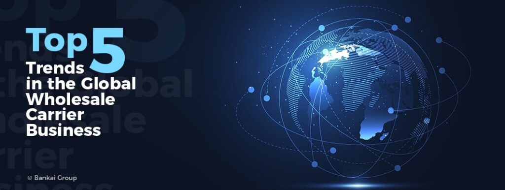 Trends Global Wholesale Carrier Business