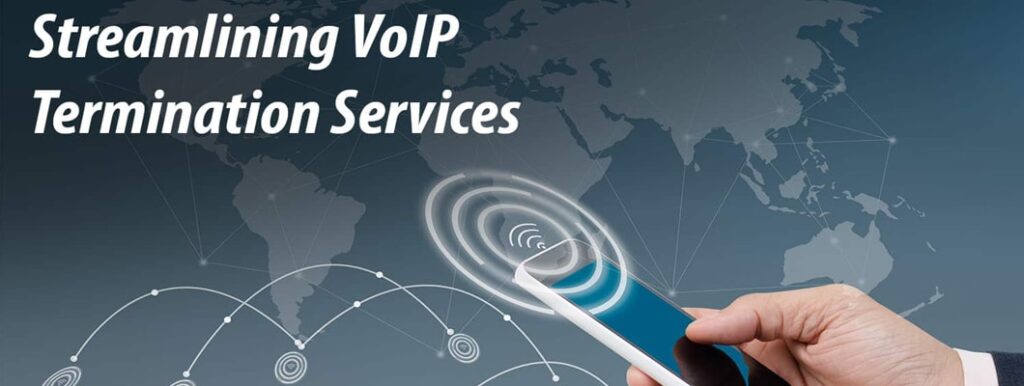 Streamlining VoIP Termination Services